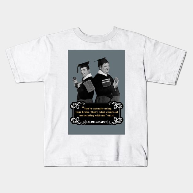 Laurel & Hardy Quotes: 'You're Actually Using Your Brain. That's What Comes Of Associating With Me' Kids T-Shirt by PLAYDIGITAL2020